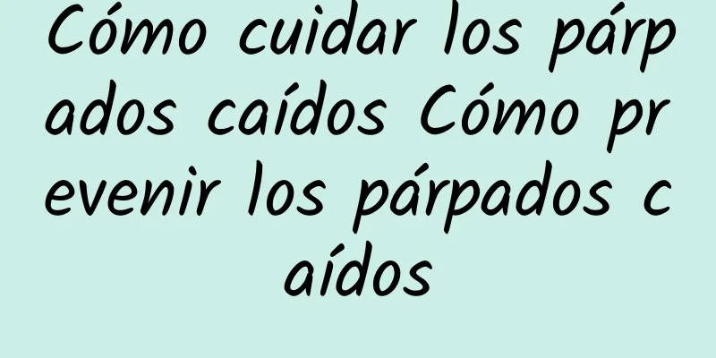 Cómo cuidar los párpados caídos Cómo prevenir los párpados caídos