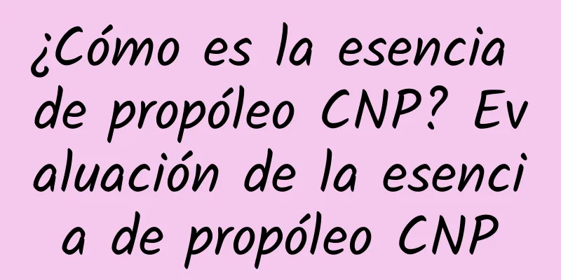 ¿Cómo es la esencia de propóleo CNP? Evaluación de la esencia de propóleo CNP