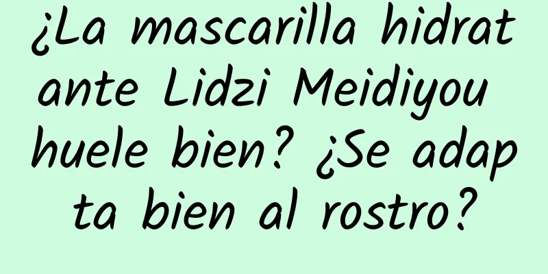 ¿La mascarilla hidratante Lidzi Meidiyou huele bien? ¿Se adapta bien al rostro?