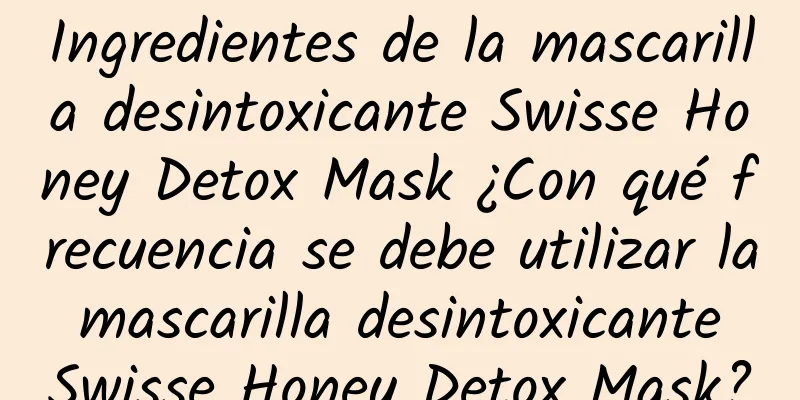 Ingredientes de la mascarilla desintoxicante Swisse Honey Detox Mask ¿Con qué frecuencia se debe utilizar la mascarilla desintoxicante Swisse Honey Detox Mask?