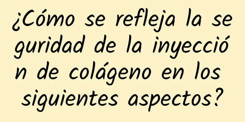 ¿Cómo se refleja la seguridad de la inyección de colágeno en los siguientes aspectos?