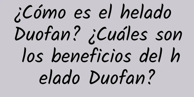 ¿Cómo es el helado Duofan? ¿Cuáles son los beneficios del helado Duofan?