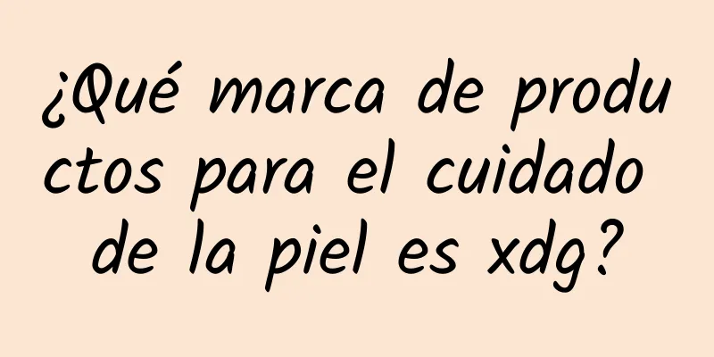 ¿Qué marca de productos para el cuidado de la piel es xdg?