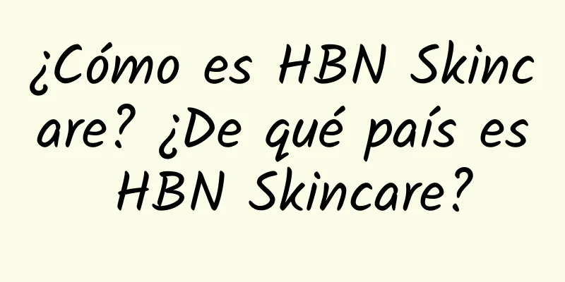 ¿Cómo es HBN Skincare? ¿De qué país es HBN Skincare?