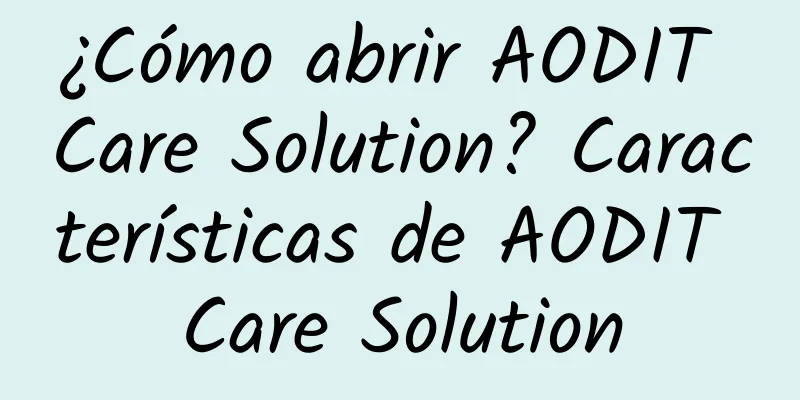 ¿Cómo abrir AODIT Care Solution? Características de AODIT Care Solution