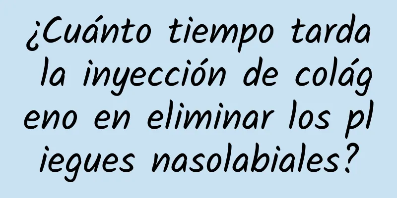 ¿Cuánto tiempo tarda la inyección de colágeno en eliminar los pliegues nasolabiales?