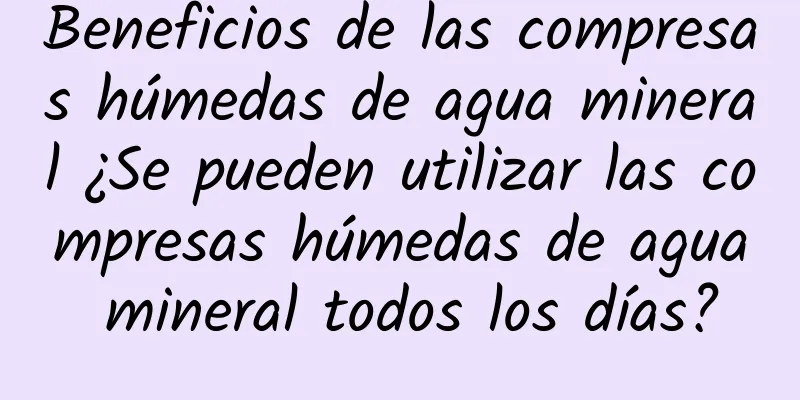 Beneficios de las compresas húmedas de agua mineral ¿Se pueden utilizar las compresas húmedas de agua mineral todos los días?