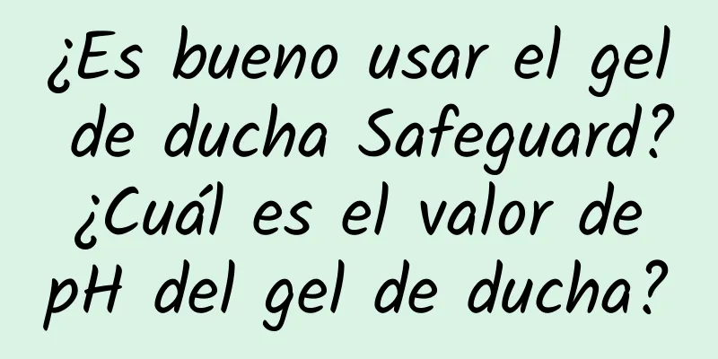 ¿Es bueno usar el gel de ducha Safeguard? ¿Cuál es el valor de pH del gel de ducha?