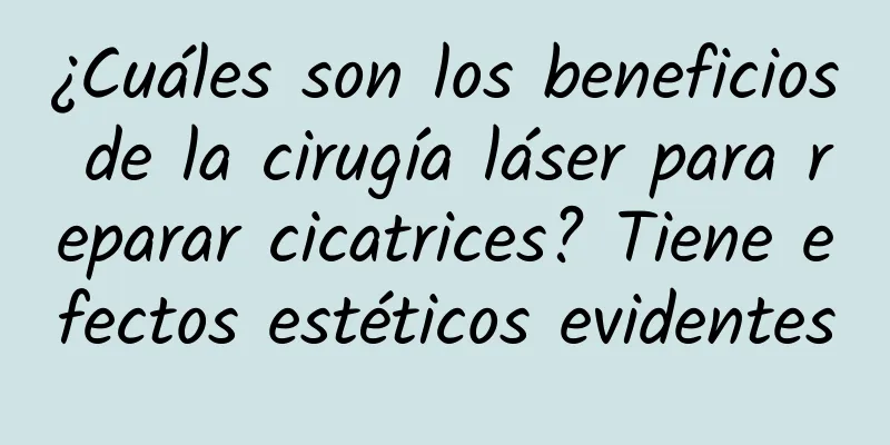 ¿Cuáles son los beneficios de la cirugía láser para reparar cicatrices? Tiene efectos estéticos evidentes