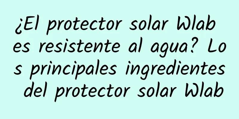 ¿El protector solar Wlab es resistente al agua? Los principales ingredientes del protector solar Wlab