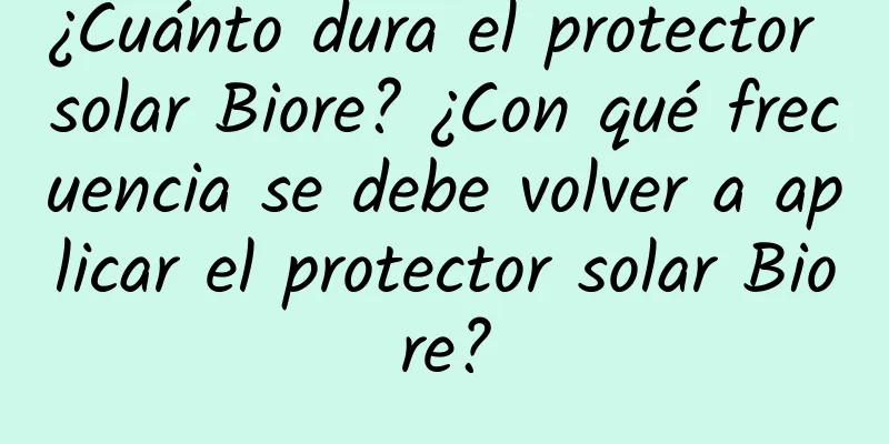 ¿Cuánto dura el protector solar Biore? ¿Con qué frecuencia se debe volver a aplicar el protector solar Biore?