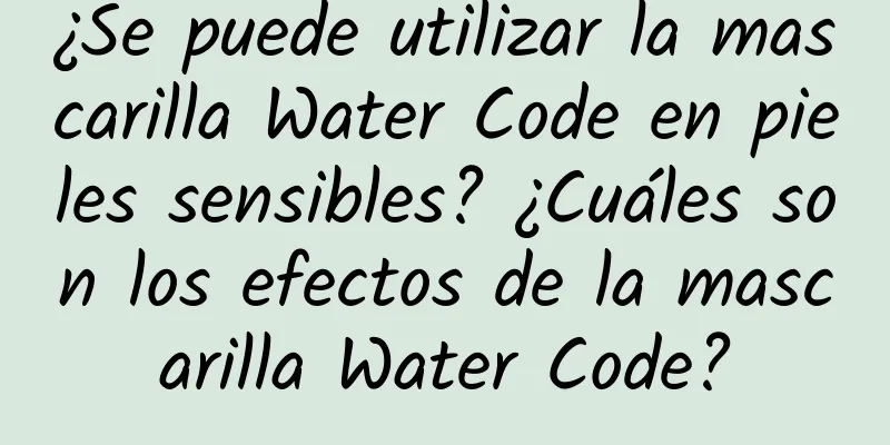 ¿Se puede utilizar la mascarilla Water Code en pieles sensibles? ¿Cuáles son los efectos de la mascarilla Water Code?