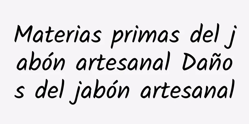 Materias primas del jabón artesanal Daños del jabón artesanal