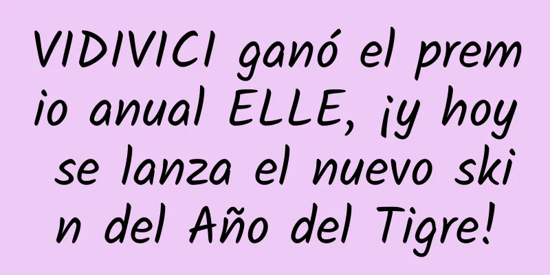 VIDIVICI ganó el premio anual ELLE, ¡y hoy se lanza el nuevo skin del Año del Tigre!