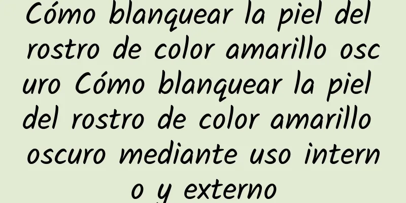 Cómo blanquear la piel del rostro de color amarillo oscuro Cómo blanquear la piel del rostro de color amarillo oscuro mediante uso interno y externo