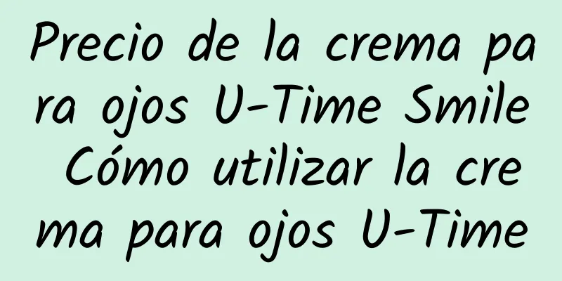 Precio de la crema para ojos U-Time Smile Cómo utilizar la crema para ojos U-Time