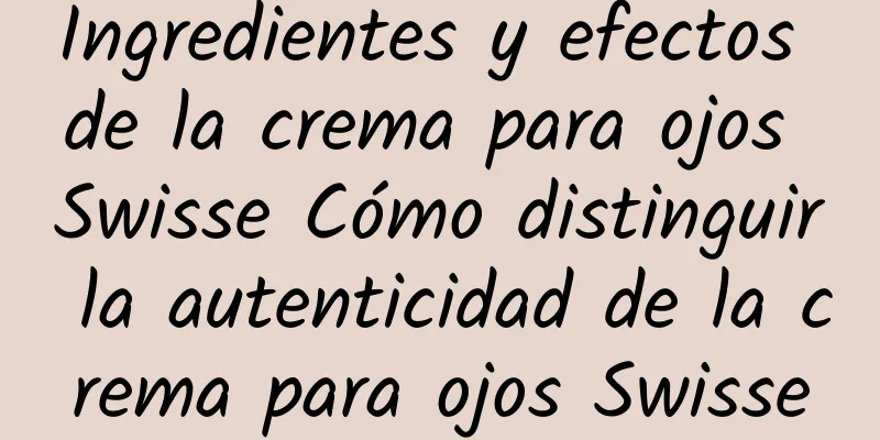 Ingredientes y efectos de la crema para ojos Swisse Cómo distinguir la autenticidad de la crema para ojos Swisse