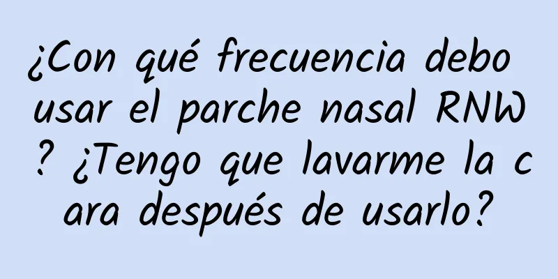 ¿Con qué frecuencia debo usar el parche nasal RNW? ¿Tengo que lavarme la cara después de usarlo?