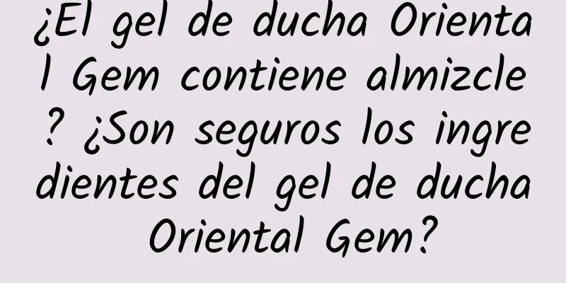 ¿El gel de ducha Oriental Gem contiene almizcle? ¿Son seguros los ingredientes del gel de ducha Oriental Gem?