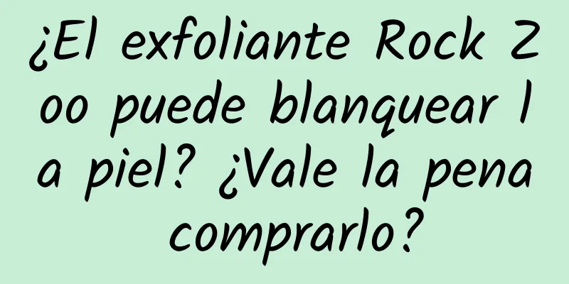 ¿El exfoliante Rock Zoo puede blanquear la piel? ¿Vale la pena comprarlo?