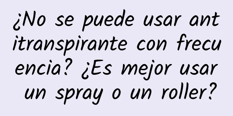 ¿No se puede usar antitranspirante con frecuencia? ¿Es mejor usar un spray o un roller?