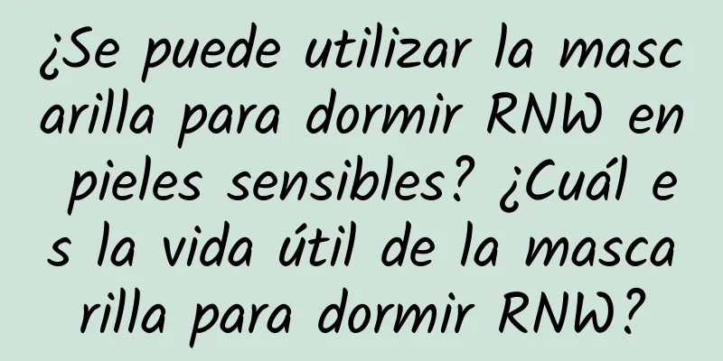 ¿Se puede utilizar la mascarilla para dormir RNW en pieles sensibles? ¿Cuál es la vida útil de la mascarilla para dormir RNW?