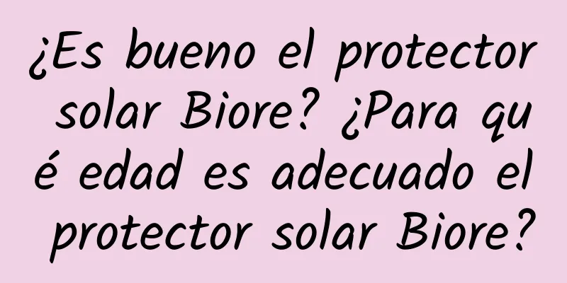 ¿Es bueno el protector solar Biore? ¿Para qué edad es adecuado el protector solar Biore?