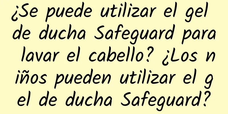 ¿Se puede utilizar el gel de ducha Safeguard para lavar el cabello? ¿Los niños pueden utilizar el gel de ducha Safeguard?