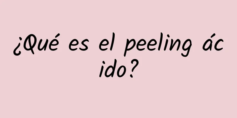 ¿Qué es el peeling ácido?