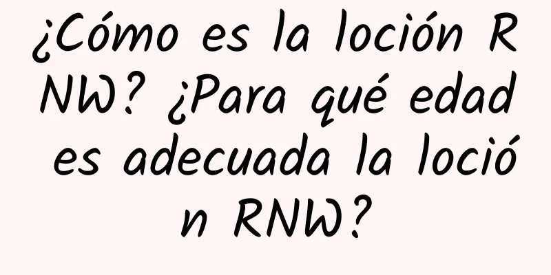 ¿Cómo es la loción RNW? ¿Para qué edad es adecuada la loción RNW?