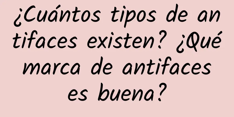 ¿Cuántos tipos de antifaces existen? ¿Qué marca de antifaces es buena?