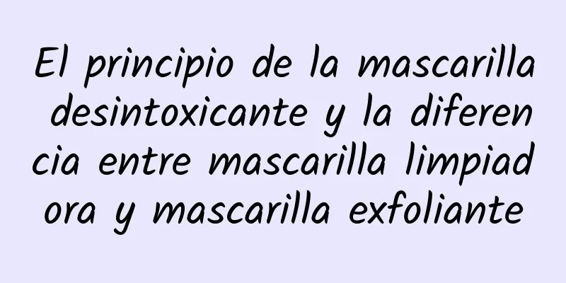 El principio de la mascarilla desintoxicante y la diferencia entre mascarilla limpiadora y mascarilla exfoliante