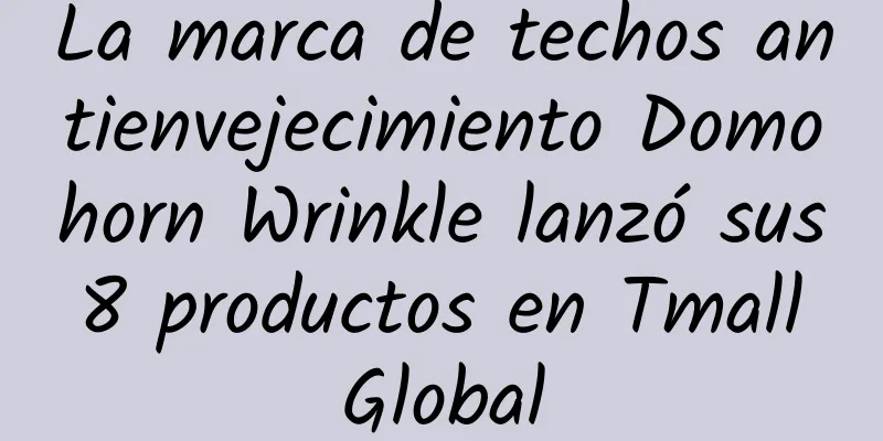 La marca de techos antienvejecimiento Domohorn Wrinkle lanzó sus 8 productos en Tmall Global