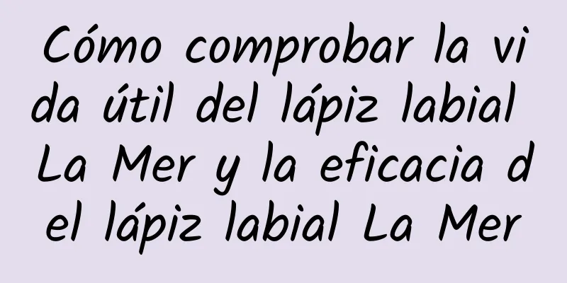 Cómo comprobar la vida útil del lápiz labial La Mer y la eficacia del lápiz labial La Mer