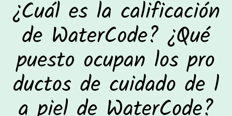 ¿Cuál es la calificación de WaterCode? ¿Qué puesto ocupan los productos de cuidado de la piel de WaterCode?