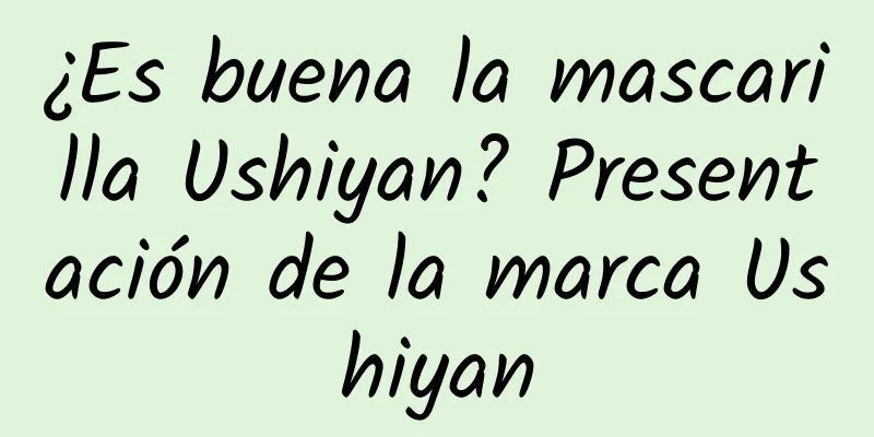 ¿Es buena la mascarilla Ushiyan? Presentación de la marca Ushiyan