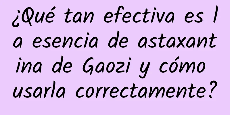 ¿Qué tan efectiva es la esencia de astaxantina de Gaozi y cómo usarla correctamente?