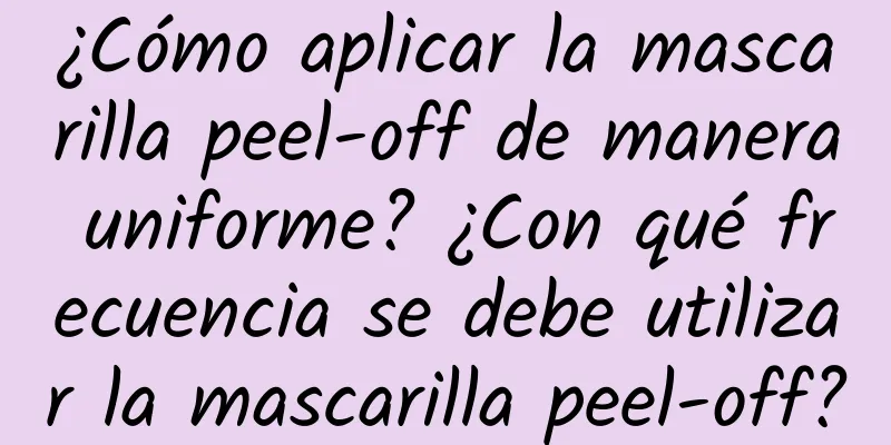 ¿Cómo aplicar la mascarilla peel-off de manera uniforme? ¿Con qué frecuencia se debe utilizar la mascarilla peel-off?