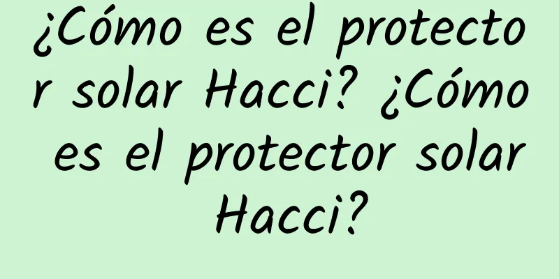 ¿Cómo es el protector solar Hacci? ¿Cómo es el protector solar Hacci?