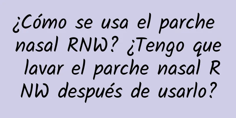 ¿Cómo se usa el parche nasal RNW? ¿Tengo que lavar el parche nasal RNW después de usarlo?