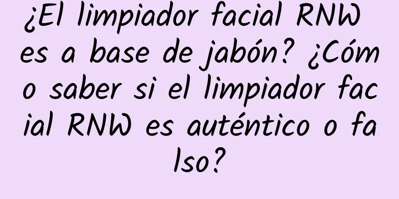 ¿El limpiador facial RNW es a base de jabón? ¿Cómo saber si el limpiador facial RNW es auténtico o falso?