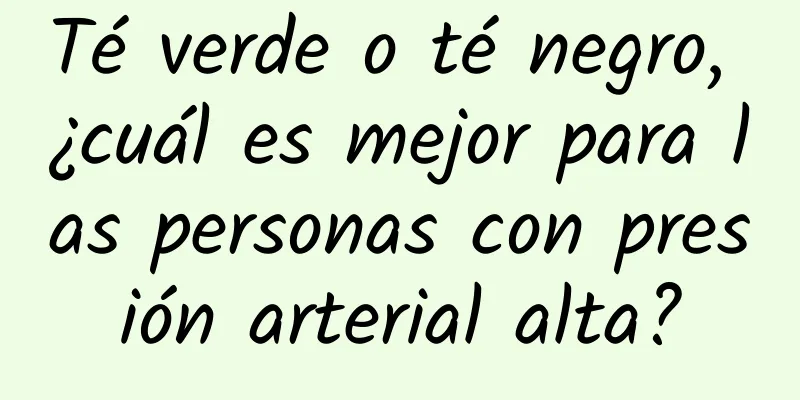 Té verde o té negro, ¿cuál es mejor para las personas con presión arterial alta?