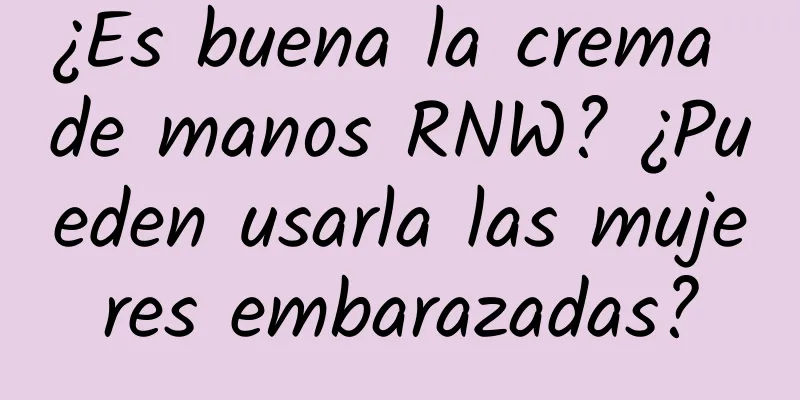 ¿Es buena la crema de manos RNW? ¿Pueden usarla las mujeres embarazadas?