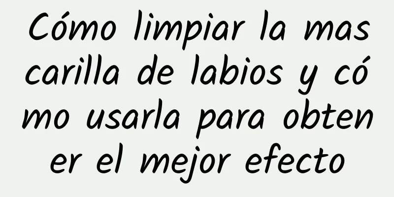 Cómo limpiar la mascarilla de labios y cómo usarla para obtener el mejor efecto