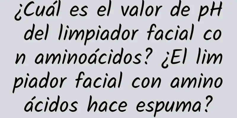 ¿Cuál es el valor de pH del limpiador facial con aminoácidos? ¿El limpiador facial con aminoácidos hace espuma?