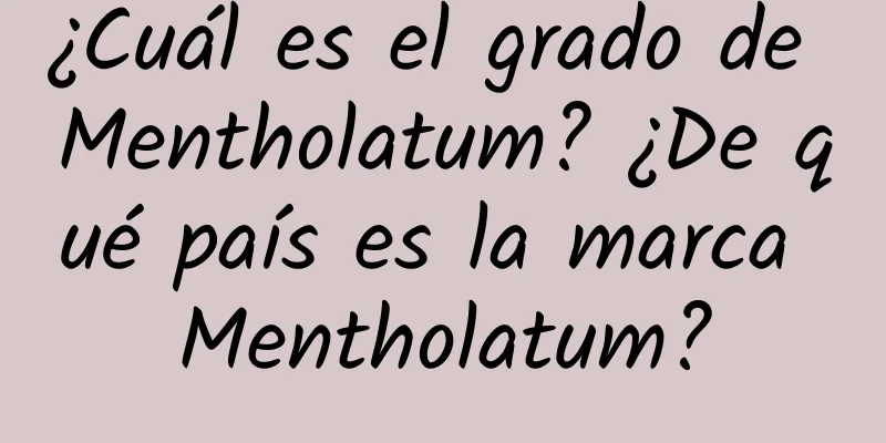 ¿Cuál es el grado de Mentholatum? ¿De qué país es la marca Mentholatum?