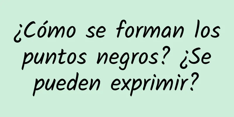 ¿Cómo se forman los puntos negros? ¿Se pueden exprimir?