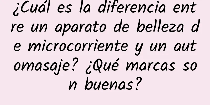 ¿Cuál es la diferencia entre un aparato de belleza de microcorriente y un automasaje? ¿Qué marcas son buenas?