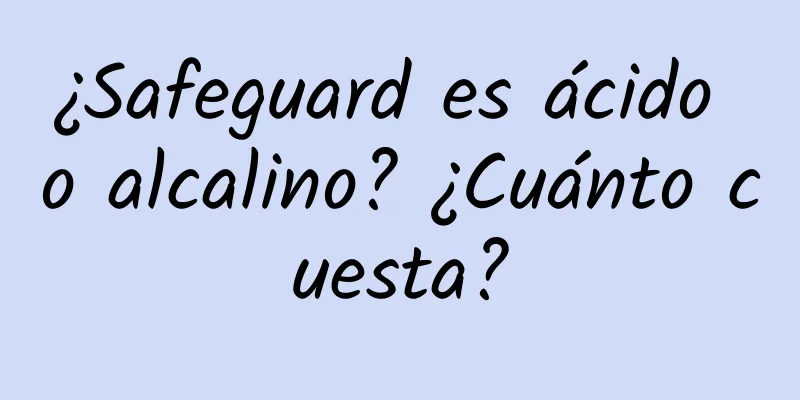 ¿Safeguard es ácido o alcalino? ¿Cuánto cuesta?