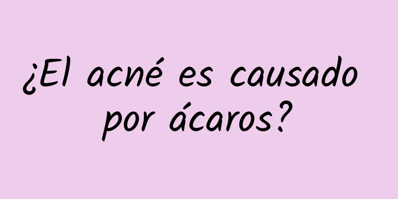 ¿El acné es causado por ácaros?